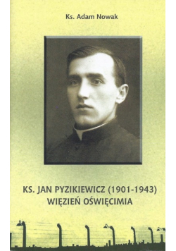 Ks Jan Pyzikiewicz 1901 - 1943 Więzień Oświęcimia
