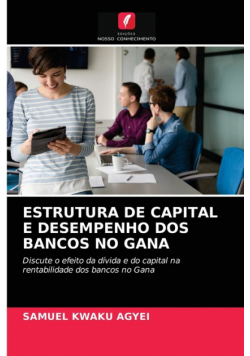 Estrutura De Capital E Desempenho Dos Bancos No Gana