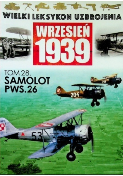 Wielki leksykon uzbrojenia Wrzesień 1939 Tom 28 Samolot PWS 26