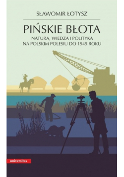 Pińskie błota Natura wiedza i polityka na polskim Polesiu do 1945 roku