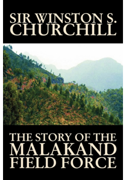 The Story of the Malakand Field Force by Winston S. Churchill, World and Miltary History
