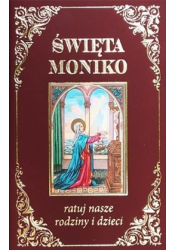 Święta Moniko ratuj nasze rodziny i dzieci