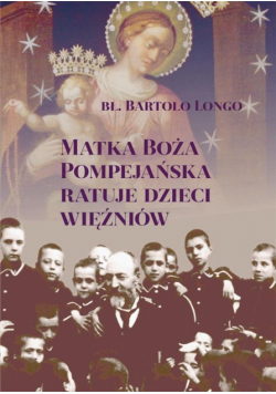Matka Boża Pompejańska ratuje dzieci więźniów