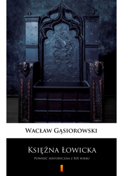 Księżna Łowicka. Powieść historyczna z XIX wieku
