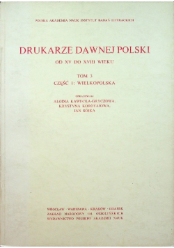 Drukarze dawnej Polski Tom 3 część 1 Wielkopolska