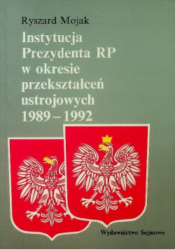 Instytucja Prezydenta RP w okresie przekształceń ustrojowych 1989 - 1992