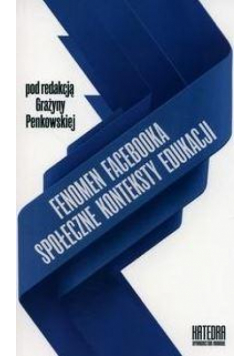 Fenomen Facebooka. Społeczne konteksty edukacji