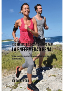 130 Recetas de Jugos Y Comidas Para La Enfermedad Renal