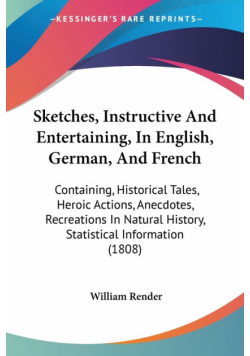 Sketches, Instructive And Entertaining, In English, German, And French