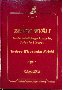Złote myśli Ludzi Wielkiego Umysłu Talentu i Serca Twórcy Wizerunku Polski