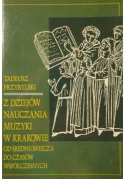 Z dziejów nauczania muzyki w Krakowie od średniowiecza do czasów współczesnych