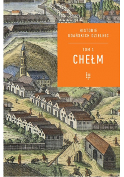 Historie Gdańskich Dzielnic Tom 1 Chełm