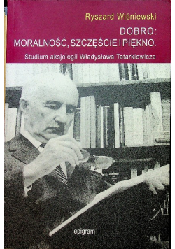 Dobro moralność szczęście i piękno