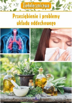 Ziołolecznictwo. Przeziębienie i problemy układu..