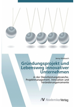 Gründungsprojekt und Lebensweg innovativer Unternehmen