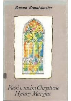 Pieśń o moim Chrystusie Hymny Maryjne