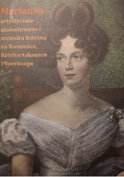 Marianna artystycznie utalentowana i szczodra księżna na Kamieńcu Reinhartshausen i Voorburgu