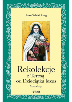 Rekolekcje z Teresą od Dzieciątka Jezus