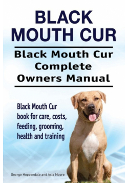 Black Mouth Cur. Black Mouth Cur Complete Owners Manual. Black Mouth Cur book for care, costs, feeding, grooming, health and training.