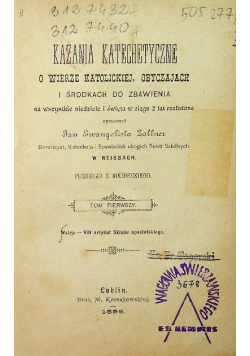 Kazania katechetyczne o wierze katolickiej obyczajach i środkach do zbawienia tom 1 1896 r.