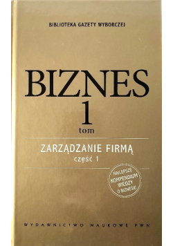 Biznes Tom 1 Zarządzaniem firmą Część 1
