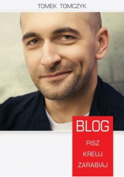 Blog. Pisz, kreuj zarabiaj