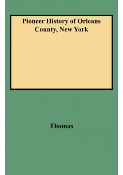 Pioneer History of Orleans County, New York