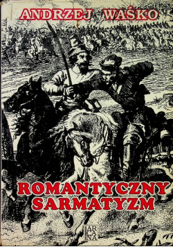 Romantyczny sarmatyzm. Tradycja szlachecka w literaturze polskiej lat 1831-1863