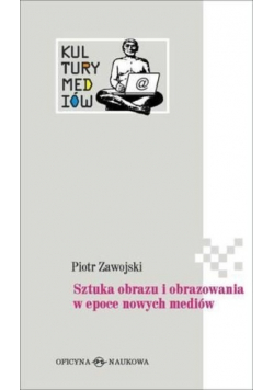 Sztuka obrazu i obrazowania w epoce nowych mediów