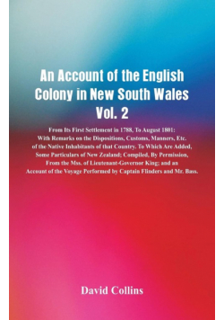 An Account of the English Colony in New South Wales, Vol. 2 From Its First Settlement In 1788, To August 1801