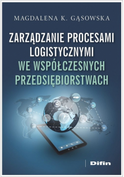 Zarządzanie procesami logistycznymi we współczesnych przedsiębiorstwach