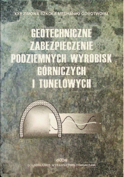 Geotechniczne zabezpieczenie podziemnych wyrobisk górniczych i tunelowych