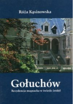 Gołuchów rezydencja magnacka w świetle źródeł