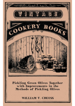 Pickling Green Olives Together with Improvements in the Methods of Pickling Olives