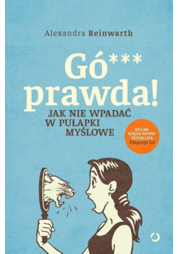 Gówno prawda! Jak nie wpadać w pułapki myślowe