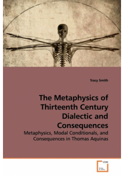 The Metaphysics of Thirteenth Century Dialectic and Consequences