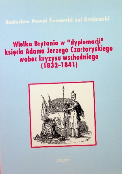 Wielka Brytania w dyplomacji księcia Adama Jerzego Czartoryskiego wobec kryzysu wschodniego 1832 - 1841