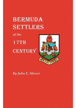 Bermuda Settlers of the 17th Century. Genealogical Notes from Bermuda