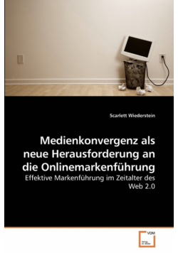 Medienkonvergenz als neue Herausforderung             an die Onlinemarkenführung