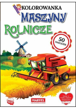 Kolorowanka z naklejkami. Maszyny Rolnicze