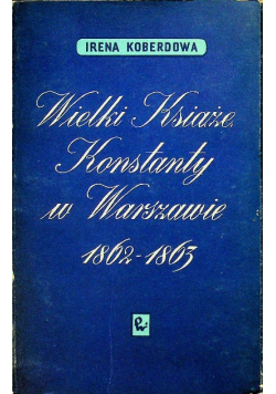 Wielki Książę Konstanty w Warszawie 1802 1803