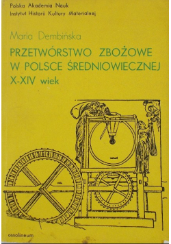 Przetwórstwo zbożowe w Polsce Średniowiecznej  X - XIV wieku