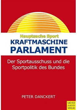 Kraftmaschine Parlament Der Sportausschuss und die Sportpolitik des Bundes