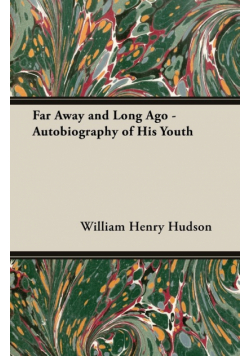 Far Away and Long Ago - Autobiography of His Youth