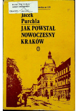 Jak powstał nowoczesny Kraków