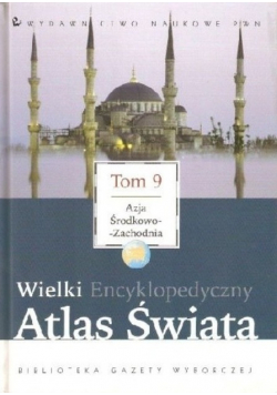 Wielki Encyklopedyczny Atlas Świata Tom 9 Azja Środkowo Zachodnia