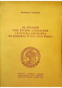 Ze studiów nad życiem literackim i kulturą umysłową na Pomorzu w XVI i XVII wieku