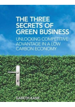 The Three Secrets of Green Business Gareth Kane