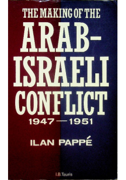 The Making of the Arab - Israeli Conflict 1947 - 1951