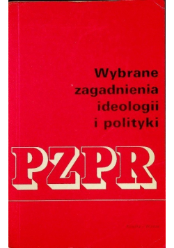 Wybrane zagadnienie ideologii i polityki PZPR Tom I